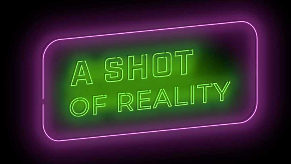 Shot of Reality